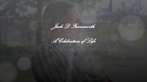 Jack D Farnsworth: A Celebration of Life
